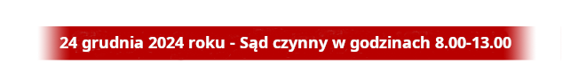 24 grudnia 2024 Sąd czynny od 8 do 13